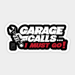 GARAGE CALLS... I must go! - CAR FAN - GARAGE FAN -1 Sticker